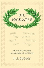 Oh, Socrates!: Tracking the life and death of Socrates цена и информация | Исторические книги | kaup24.ee