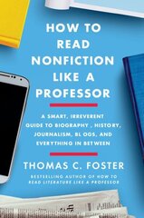 How to Read Nonfiction Like a Professor: A Smart, Irreverent Guide to Biography, History, Journalism, Blogs, and Everything in Between hind ja info | Ajalooraamatud | kaup24.ee
