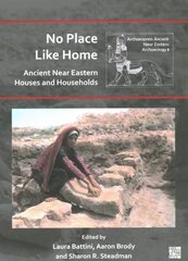 No Place Like Home: Ancient Near Eastern Houses and Households hind ja info | Ajalooraamatud | kaup24.ee