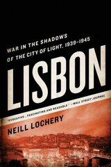 Lisbon: War in the Shadows of the City of Light, 1939-1945 hind ja info | Ajalooraamatud | kaup24.ee