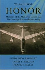 We Served with Honor: Memoirs of the Men Who Served the 91st Strategic Reconnaissance Wing hind ja info | Ajalooraamatud | kaup24.ee