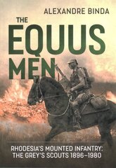 Equus Men: RhodesiaS Mounted Infantry: the Greys Scouts 1896-1980 hind ja info | Ajalooraamatud | kaup24.ee