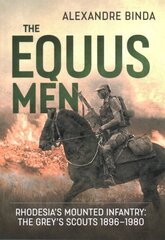 Equus Men: RhodesiaS Mounted Infantry: the Greys Scouts 1896-1980 цена и информация | Исторические книги | kaup24.ee