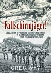 FallschirmjäGer! : A Collection of Firsthand Accounts and Diaries by German Paratrooper Veterans from the Second World War hind ja info | Ajalooraamatud | kaup24.ee