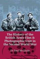 History of the British Army Film & Photographic Unit in the Second World War цена и информация | Исторические книги | kaup24.ee