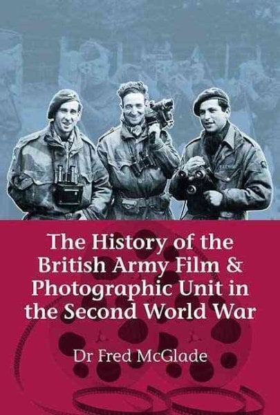 History of the British Army Film & Photographic Unit in the Second World War hind ja info | Ajalooraamatud | kaup24.ee