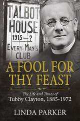 Fool for Thy Feast: The Life and Times of Tubby Clayton, 1885-1972 цена и информация | Исторические книги | kaup24.ee