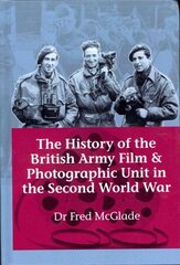 History of the British Army Film and Photographic Unit in the Second World War цена и информация | Исторические книги | kaup24.ee