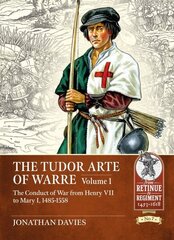 Tudor Arte of Warre 1485-1558: The Conduct of War from Henry VII to Mary I цена и информация | Исторические книги | kaup24.ee