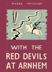 With the Red Devils at Arnhem: Personal Experiences with the 1st Polish Parachute Brigade 1944 цена и информация | Исторические книги | kaup24.ee