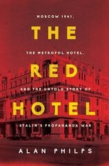 Red Hotel: Moscow 1941, the Metropol Hotel, and the Untold Story of Stalin's Propaganda War цена и информация | Исторические книги | kaup24.ee
