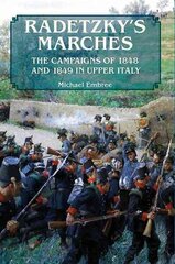 Radetzky'S Marches: The Campaigns of 1848 and 1849 in Upper Italy цена и информация | Исторические книги | kaup24.ee