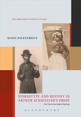 Stereotype and Destiny in Arthur Schnitzlers Prose: Five Psycho-Sociological Readings hind ja info | Ajalooraamatud | kaup24.ee