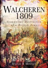 Walcheren 1809: Scandalous Destruction of a British Army hind ja info | Ajalooraamatud | kaup24.ee