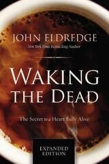Waking the Dead: The Secret to a Heart Fully Alive hind ja info | Usukirjandus, religioossed raamatud | kaup24.ee