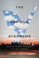 Saviour Syndrome: Searching for Hope and Meaning in an Age of Unbelief цена и информация | Духовная литература | kaup24.ee