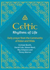 Celtic Rhythms of Life: Daily prayer from the Community of Aidan and Hilda hind ja info | Usukirjandus, religioossed raamatud | kaup24.ee