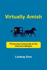 Virtually Amish: Preserving Community at the Internet's Margins цена и информация | Духовная литература | kaup24.ee