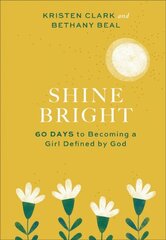 Shine Bright 60 Days to Becoming a Girl Defined by God hind ja info | Usukirjandus, religioossed raamatud | kaup24.ee