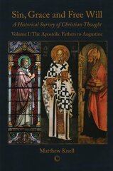 Sin, Grace and Free Will 1 PB: A Historical Survey of Christian Thought Volume 1: The Apostolic Fathers to Augustine цена и информация | Духовная литература | kaup24.ee