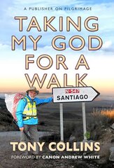 Taking My God for a Walk: A publisher on pilgrimage New edition цена и информация | Духовная литература | kaup24.ee