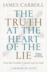 Truth at the Heart of the Lie: How the Catholic Church Lost Its Soul цена и информация | Духовная литература | kaup24.ee