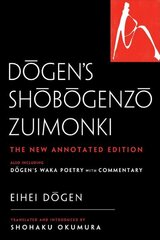 Dogen's Shobogenzo Zuimonki: The New Annotated TranslationAlso Including Dogen's Waka Poetry with Commentary цена и информация | Духовная литература | kaup24.ee