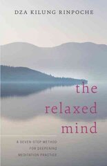 Relaxed Mind: A Seven-Step Method for Deepening Meditation Practice цена и информация | Духовная литература | kaup24.ee
