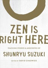 Zen Is Right Here: Teaching Stories and Anecdotes of Shunryu Suzuki, Author of Zen Mind, Beginner's Mind цена и информация | Духовная литература | kaup24.ee