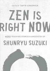 Zen Is Right Now: More Teaching Stories and Anecdotes of Shunryu Suzuki, author of Zen Mind, Beginners Mind цена и информация | Духовная литература | kaup24.ee