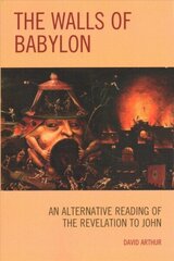 Walls of Babylon: An Alternative Reading of the Revelation to John цена и информация | Духовная литература | kaup24.ee