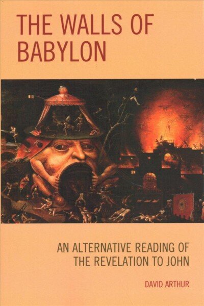 Walls of Babylon: An Alternative Reading of the Revelation to John hind ja info | Usukirjandus, religioossed raamatud | kaup24.ee
