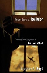 Repenting of Religion Turning from Judgment to the Love of God цена и информация | Духовная литература | kaup24.ee