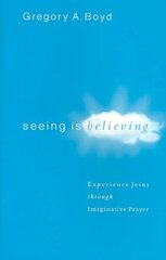 Seeing Is Believing Experience Jesus through Imaginative Prayer hind ja info | Usukirjandus, religioossed raamatud | kaup24.ee