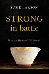 Strong in Battle Why the Humble Will Prevail hind ja info | Usukirjandus, religioossed raamatud | kaup24.ee