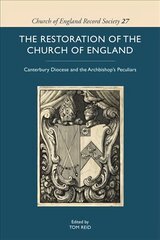 Restoration of the Church of England: Canterbury Diocese and the Archbishops Peculiars hind ja info | Usukirjandus, religioossed raamatud | kaup24.ee