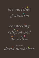 Varieties of Atheism: Connecting Religion and Its Critics hind ja info | Usukirjandus, religioossed raamatud | kaup24.ee