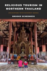 Religious Tourism in Northern Thailand: Encounters with Buddhist Monks hind ja info | Usukirjandus, religioossed raamatud | kaup24.ee