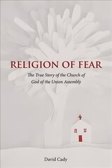 Religion of Fear: The True Story of the Church of God of the Union Assembly цена и информация | Духовная литература | kaup24.ee
