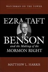 Watchman on the Tower: Ezra Taft Benson and the Making of the Mormon Right цена и информация | Духовная литература | kaup24.ee