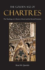 Golden Age of Chartres: The Teachings of a Mystery School and the Eternal Feminine цена и информация | Духовная литература | kaup24.ee