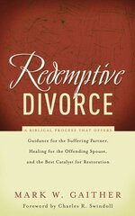 Redemptive Divorce: A Biblical Process that Offers Guidance for the Suffering Partner, Healing for the Offending Spouse, and the Best Catalyst for Restoration hind ja info | Usukirjandus, religioossed raamatud | kaup24.ee