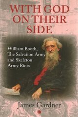 With God on their Side: William Booth, The Salvation Army and Skeleton Army Riots hind ja info | Usukirjandus, religioossed raamatud | kaup24.ee