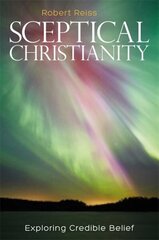 Sceptical Christianity: Exploring Credible Belief цена и информация | Духовная литература | kaup24.ee