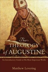 Theology of Augustine An Introductory Guide to His Most Important Works цена и информация | Духовная литература | kaup24.ee