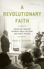 Revolutionary Faith: Liberation Theology Between Public Religion and Public Reason hind ja info | Usukirjandus, religioossed raamatud | kaup24.ee