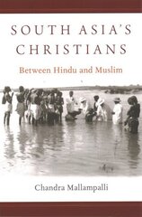 South Asia's Christians: Between Hindu and Muslim hind ja info | Usukirjandus, religioossed raamatud | kaup24.ee