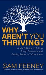 Why Arent You Thriving?: A Mans Guide to Asking Tough Questions and Getting Better in 7 Core Areas hind ja info | Usukirjandus, religioossed raamatud | kaup24.ee