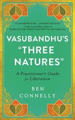 Vasubandhu's 'Three Natures': A Practitioner's Guide for Liberation hind ja info | Usukirjandus, religioossed raamatud | kaup24.ee