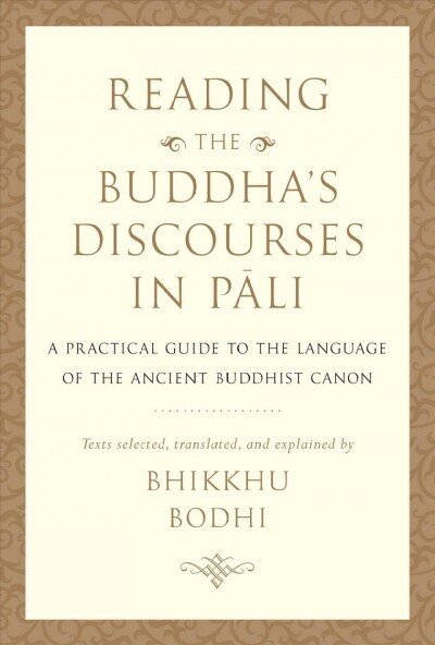 Reading the Buddha's Discourses in Pali: A Practical Guide to the Language of the Ancient Buddhist Canon hind ja info | Usukirjandus, religioossed raamatud | kaup24.ee